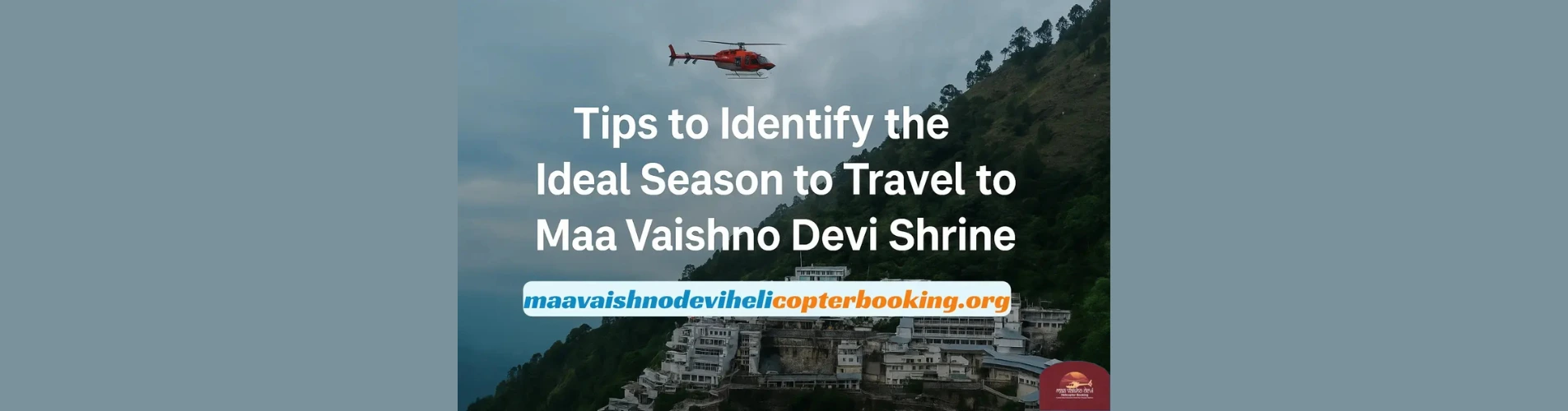 Helicopter flying over the Trikuta Hills near Maa Vaishno Devi Shrine with blog title ‘Tips to Identify the Ideal Season to Travel to Maa Vaishno Devi Shrine’ and website name maavaishnodevihelicopterbooking.org.